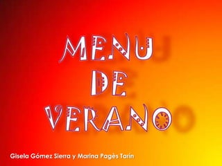 MENU DE VERANO  Gisela Gómez Sierra y Marina Pagès Tarín 