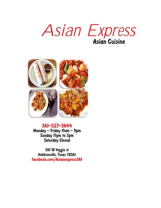 361-527-3644
Monday - Friday 11am - 9pm
Sunday 11pm to 5pm
Saturday Closed
501 W Veggie st
Hebbronville, Texas 78361
facebook.com/Asianexpress361
Asian Cuisine
Asian Express
 