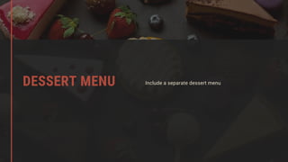 Include a separate dessert menuDESSERT MENU
 