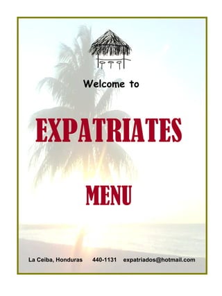 EXPATRIATES   La Ceiba, Honduras  440-1131  [email_address]   Welcome to   MENU   