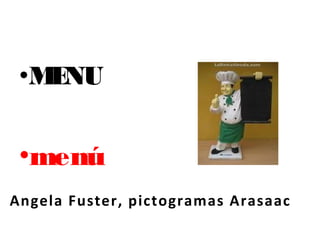 •MENU
•menú
Angela Fuster, pictogramas Arasaac
 