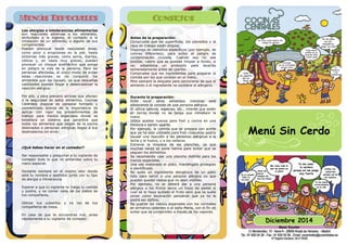 Menú Sin Cerdo 
Las alergias e intolerancias alimentarias son reacciones adversas a los alimentos, atribuibles a la ingesta, el contacto o la inhalación de un alimento, o alguno de sus componentes. 
Pueden provocar desde reacciones leves, como picor o erupciones en la piel, hasta síntomas más graves, como asma, diarrea, cólicos y, en casos muy graves, pueden provocar un choque anafiláctico que ponga en peligro la vida de la persona. Para las personas afectadas, el único modo de evitar estas reacciones es no consumir los alimentos que las causan, ya que pequeñas cantidades pueden llegar a desencadenar la reacción alérgica. 
Por ello, y para prevenir errores que afecten a la seguridad de estos alimentos, Cocinas Centrales dispone de personal formado y concienciado acerca de la importancia de aplicar con rigor los procedimientos de trabajo para menús especiales donde se establece un sistema que garantice que todos los alimentos que salgan de la cocina destinados a personas alérgicas llegan a sus destinatarios sin error. 
¿Qué debes hacer en el comedor? 
Ser responsable y preguntar a tu vigilante de comedor todo lo que no entiendas sobre tu menú especial. 
Sentarte siempre en el mismo sitio donde esté tu nombre y apellidos junto con tu tipo de alergia o intolerancia. 
Esperar a que tu vigilante te traiga tu comida y postre, y no comer nada de los platos de tus compañeros. 
Utilizar tus cubiertos y no los de tus compañeros de mesa. 
En caso de que te encuentres mal, avisa rápidamente a tu vigilante de comedor. 
Antes de la preparación: 
Compruebe que las superficies, los utensilios y la ropa de trabajo están limpios. 
Disponga de utensilios específicos (por ejemplo, de colores diferentes), para evitar el peligro de contaminación cruzada. Cuando eso no sea posible, valore que se puedan limpiar a fondo, si no, establezca un protocolo para lavarlos esmeradamente antes de usarlos. 
Compruebe que los ingredientes para preparar la comida son los que constan en el menú. 
Mire siempre la etiqueta para cerciorarse de que el alimento o el ingrediente no contiene el alérgeno. 
Durante la preparación: 
Evite tocar otros alimentos mientras esté elaborando la comida de una persona alérgica. 
Si utiliza saleros, especias, etc., intente que estén en tarros donde no se tenga que introducir la mano. 
Utilice aceites nuevos para freír y cocine en una freidora o sartén aparte. 
Por ejemplo, la comida que se prepara con aceite que ya ha sido utilizado para freír croquetas podría causar una reacción a las personas alérgicas a la leche y el huevo, y a los celíacos. 
Extreme la limpieza de las planchas, ya que muchas veces se pone harina para evitar que se peguen los alimentos. 
Se recomienda usar una plancha distinta para los menús especiales. 
Una vez elaborado el plato, manténgalo protegido e identificado. 
No quite un ingrediente alergénico de un plato listo para servir a una persona alérgica ya que pueden quedar restos que no sean visibles. 
Por ejemplo, no se deberá dar a una persona alérgica a los frutos secos un trozo de pastel al cual se le haya quitado el fruto seco que se suele poner como decoración pensando que ya no le podrá ser dañino. 
No guarde los menús especiales con los normales en armarios calientes o al baño María, con el fin de evitar que se contaminen a través de los vapores. 
Diciembre 2014 
Menú Escolar 
