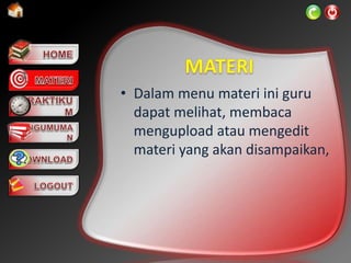 • Dalam menu materi ini guru
dapat melihat, membaca
mengupload atau mengedit
materi yang akan disampaikan,
 