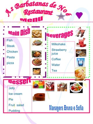 As Barbatanas de Noé Restaurant Menu Fish Steak Chicken Pasta pizza Main Dish Beverages Dessert Jelly Ice cream Pie Fruit  salad Pudding Milkshake Strawberry juice Coffee Water Tea Managers Bruna e Sofia 