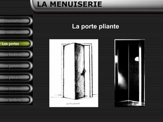 Présentation
Les matériaux
LA MENUISERIE
Les fenêtres
Les persiennes
Les placards
Les cloisons
Les lambris
Les portes
La porte pliante
 