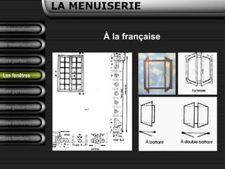Présentation
Les matériaux
LA MENUISERIE
Les portes
Les persiennes
Les placards
Les cloisons
Les lambris
Les fenêtres
À la française
 