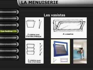 Présentation
Les matériaux
LA MENUISERIE
Les portes
Les persiennes
Les placards
Les cloisons
Les lambris
Les fenêtres
Les vasistas
 