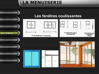 Présentation
Les matériaux
LA MENUISERIE
Les portes
Les persiennes
Les placards
Les cloisons
Les lambris
Les fenêtres
Les fenêtres coulissantes
 