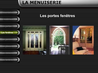 Présentation
Les matériaux
LA MENUISERIE
Les portes
Les persiennes
Les placards
Les cloisons
Les lambris
Les fenêtres
Les portes fenêtres
 