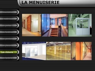 LA MENUISERIE
Présentation
Les matériaux
Les portes
Les fenêtres
Les persiennes
Les placards
Les lambris
Les cloisons
 