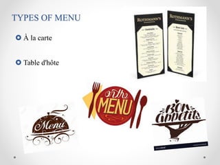 TYPES OF MENU
 À la carte
 Table d'hôte
 