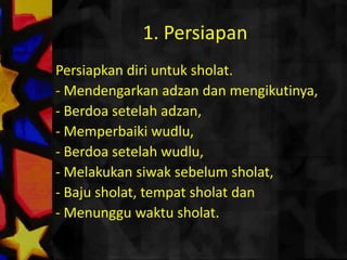 1. PersiapanPersiapkandiriuntuksholat. Mendengarkanadzandanmengikutinya,