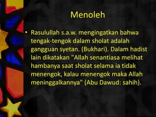 Sholatdiwaktumakan.Rasulullahs.a.w. bersabda"Tidakbaiksholatdihadapanmakanan" (Muslim). Riwayat lain mengatakan "Ketikamakanmalamsudahsiapdandatangwaktusholat, makadahulukanmakanmalam" (Bukhari).