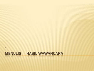 MENULIS HASIL WAWANCARA
-
 