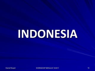 INDONESIA

Daniel Rosyid     WORKSHOP MENULIS 10/2011   16
 
