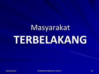 Masyarakat
         TERBELAKANG

Daniel Rosyid    WORKSHOP MENULIS 10/2011   28
 