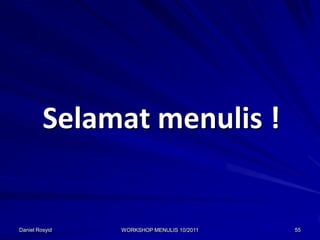 Selamat menulis !


Daniel Rosyid   WORKSHOP MENULIS 10/2011   55
 