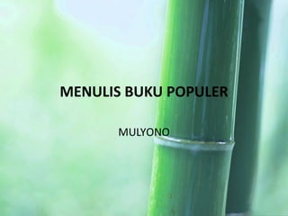 MENULIS BUKU POPULER 
MULYONO 
 