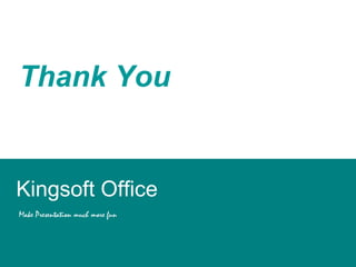 Thank You 
Kingsoft Office 
Make Presentation much more fun 
