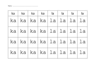 Nama : ……………………………………………………………………….
ka ka ka ka la la la la
ka ka ka ka la la la la
ka ka ka ka la la la la
ka ka ka ka la la la la
ka ka ka ka la la la la
 