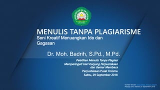 MENULIS TANPA PLAGIARISME
Dr. Moh. Badrih, S.Pd., M.Pd.
Sumber desain: www.media_belajar_kreatif_
thepopp.com, diakses 25 September 2018
 