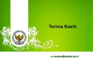 Terima Kasih
m.maulana@bapeten.go.idm.maulana@bapeten.go.id
 