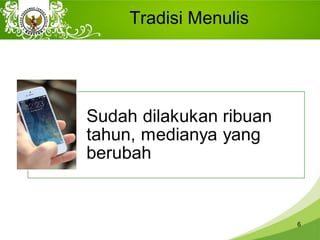 Tradisi Menulis
6
 