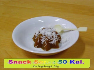Kue Ongol-ongol : 35 gr
 