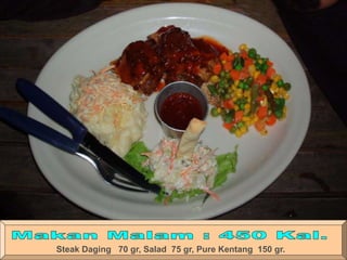 Steak Daging 70 gr, Salad 75 gr, Pure Kentang 150 gr.
 