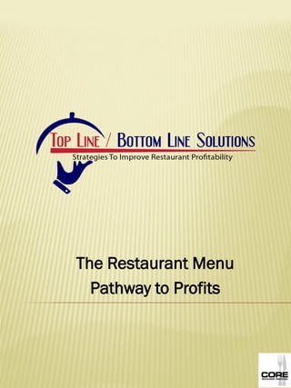 The Restaurant Menu
  Pathway to Profits
 