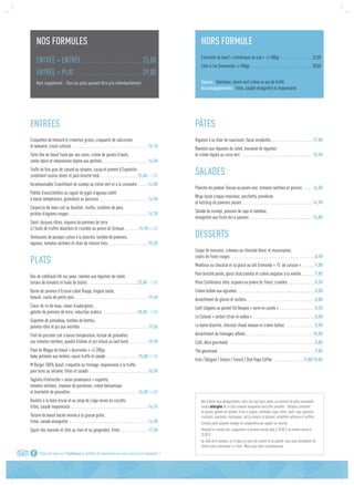 NOS FORMULES
ENTRÉE + ENTRÉE . . . . . . . . . . . . . . . . . . . 25,00
ENTRÉE + PLAT  . . . . . . . . . . . . . . . . . . . . 29,00
Hors supplément - Tous les plats peuvent être pris individuellement
ENTRÉES
Croquettes de homard et crevettes grises, croquants de salicornes
et wakamé, coulis safrané  . . . . . . . . . . . . . . . . . . . . . . . . . . . . . . . . . . . . .  15,10
Tarte fine de boeuf fumé par nos soins, crème de jaunes d’œufs,
caviar épicé et mayonnaise légère aux anchois . . . . . . . . . . . . . . . . . . . . . .  14,90
Truffe de foie gras de canard au sésame, cacao et piment d’Espelette,
condiment raisins olives et pain brioché tiédi . . . . . . . . . . . . . . . . . . 15,60 + 2,00
Incontournable Croustillant de scampi au citron vert et à la coriandre . . . . .  14,80
Poêlée d’orecchiettes au ragout de gigot d’agneau confit
à basse température, gremolata au pecorino . . . . . . . . . . . . . . . . . . . . . . . .  14,50
Carpaccio de veau cuit au bouillon, ricotta, croûtons de pain,
pickles d’oignons rouges . . . . . . . . . . . . . . . . . . . . . . . . . . . . . . . . . . . . . . .  14,70
Saint-Jacques rôties, espuma de pommes de terre
à l’huile de truffes blanches et crumble au poivre de Sichuan . . . . . . . 15,90 +4,00
Tentacules de poulpes cuites à la plancha, tombée de poivrons,
oignons, tomates séchées et chair de chorizo frais . . . . . . . . . . . . . . . . . . .  15,20
PLATS
Dos de cabillaud rôti sur peau, ravioles aux légumes du soleil,
tartare de tomates et huile de basilic  . . . . . . . . . . . . . . . . . . . . . . . . 23,00 + 3,00
Darne de saumon d’Ecosse Label Rouge, fregola sarda,
fenouil, coulis de petits pois . . . . . . . . . . . . . . . . . . . . . . . . . . . . . . . . . . . .  19,40
Coeur de ris de veau, caviar d’aubergines,
galette de pommes de terre, réduction arabica  . . . . . . . . . . . . . . . . . 28,00 + 8,00
Suprême de pintadeau, tombée de blettes,
polenta rôtie et jus aux morilles  . . . . . . . . . . . . . . . . . . . . . . . . . . . . . . . . .  19,60
Filet de porcelet cuit à basse température, écrasé de grenailles
aux tomates séchées, poudre d’olives et jus infusé au lard fumé  . . . . . . . .  18,90
Pavé de Wagyu de boeuf « Australien » +/-200gr,
baby potatoes aux herbes, sauce truffe et salade  . . . . . . . . . . . . . . . . 25,00 +5,00
M Burger 100% boeuf, croquette au fromage, mayonnaise à la truffe,
pain buns au sésame, frites et salade  . . . . . . . . . . . . . . . . . . . . . . . . . . . .  16,50
Tagliata d’entrecôte « selon provenance » roquette,
tomates séchées, copeaux de parmesan, crème balsamique
et brochette de grenailles  . . . . . . . . . . . . . . . . . . . . . . . . . . . . . . . . . 24,00 +4,00
Boulets à la bière brune et au sirop de Liège servis en cocotte,
frites, salade mayonnaise . . . . . . . . . . . . . . . . . . . . . . . . . . . . . . . . . . . . . .  14,70
Tartare de boeuf haché minute à la grosse grille,
frites, salade vinaigrette  . . . . . . . . . . . . . . . . . . . . . . . . . . . . . . . . . . . . . .  14,90
Spare ribs marinés et rôtis au miel et au gingembre, frites  . . . . . . . . . . . . .  17,50
HORS FORMULE
Entrecôte de bœuf « d’Amérique du sud » +/-300gr  . . . . . . . . . . . . . . . 25,00
Côte à l’os Simmental +/-500gr  . . . . . . . . . . . . . . . . . . . . . . . . . . . . . . 30,00
Sauces : béarnaise, poivre vert crème ou jus de truffe
Accompagnements : frites, salade vinaigrette et mayonnaise
PÂTES
Rigatoni à la chair de saucisses, façon arrabiatta . . . . . . . . . . . . . . . . . . . .  17,00
Ravioles aux légumes du soleil, brunoise de légumes
et crème légère au curry vert . . . . . . . . . . . . . . . . . . . . . . . . . . . . . . . . . . . 18,50
SALADES
Planche de jambon Toscan au poivre noir, tomates séchées et grissini  . . . .  16,00
Wrap façon croque-monsieur, porchetta, provolone
et ketchup de poivrons jaunes  . . . . . . . . . . . . . . . . . . . . . . . . . . . . . . . . . .  14,90
Salade de scampi, pousses de soja et bambou,
vinaigrette aux fruits de la passion  . . . . . . . . . . . . . . . . . . . . . . . . . . . . . . .  16,80
DESSERTS
Coque de macaron, crémeux au chocolat blanc et mascarpone,
coulis de fruits rouges  . . . . . . . . . . . . . . . . . . . . . . . . . . . . . . . . . . . . . . . . . . 8,50
Moelleux au chocolat et sa glace au lait d’amande « 15’ de cuisson » . . . . . . . 9,00
Pain brioché perdu, glace stracciatella et crème anglaise à la vanille . . . . . . . 9,00
Poire Conférence rôtie, espuma au poivre de Timut, crumble . . . . . . . . . . . . . . 8,50
Crème brûlée aux agrumes . . . . . . . . . . . . . . . . . . . . . . . . . . . . . . . . . . . . . . . 8,50
Assortiment de glaces et sorbets . . . . . . . . . . . . . . . . . . . . . . . . . . . . . . . . . . 8,00
Café Liégeois au pecket Dè Houyeu « servi en carafe » . . . . . . . . . . . . . . . . . . 8,50
Le Colonel « sorbet citron et vodka »  . . . . . . . . . . . . . . . . . . . . . . . . . . . . . . . 8,00
La dame blanche, chocolat chaud maison et crème battue  . . . . . . . . . . . . . . . 8,50
Assortiment de fromages affinés  . . . . . . . . . . . . . . . . . . . . . . . . . . . . . . . .  10,00
Café, déca gourmand  . . . . . . . . . . . . . . . . . . . . . . . . . . . . . . . . . . . . . . . . . . . 8,00
Thé gourmand  . . . . . . . . . . . . . . . . . . . . . . . . . . . . . . . . . . . . . . . . . . . . . . . . 9,00
Irish / Belgian / Italian / French / Don Papa Coffee  . . . . . . . . . . . . . . . 9,00/10,00
Parlez de nous sur TripAdvisor et profitez de promotions en nous suivant sur Facebook :)
Afin d’éviter tous désagréments, merci de nous faire savoir, au moment de votre commande,
toutes allergies de la liste suivante auxquelles vous êtes sensible : céréales contenant
du gluten, graines de sésame, fruits à coques, arachides, lupin, céleri, œufs, soja, poissons,
crustacés, moutarde, mollusques, lait (y compris le lactose), anhydride sulfureux et sulfites.
Certains plats peuvent changer de composition par rapport au marché.
Vendredi et samedi soir, uniquement la formule entrée+plat à 29,00 € ou entrée+entrée à
25,00 €.
Au-delà de 8 convives, et ce dans un souci de confort et de qualité, nous vous demandons de
limiter votre commande à 4 choix. Merci pour votre compréhension.
 