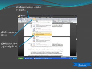 2)Seleccionamos Diseño
de pagina
3)Seleccionamos
saltos
4)Seleccionamos
pagina siguiente
Siguiente
 