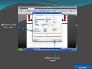 3) Seleccionamos
Superíndice
3) Seleccionamos
Aceptar
siguiente
 