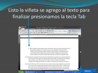 Listo la viñeta se agrego al texto para
finalizar presionamos la tecla Tab
INICIO
 