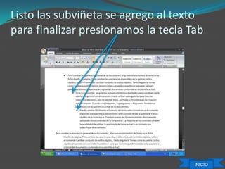 Listo las subviñeta se agrego al texto
para finalizar presionamos la tecla Tab
INICIO
 