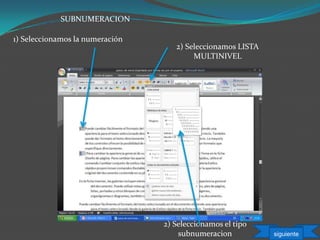 SUBNUMERACION
1) Seleccionamos la numeración
2) Seleccionamos LISTA
MULTINIVEL
2) Seleccionamos el tipo
subnumeracion siguiente
 