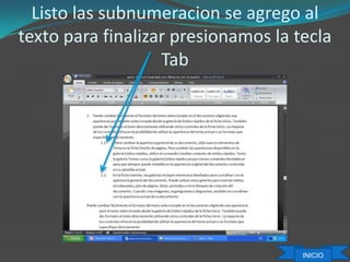 Listo las subnumeracion se agrego al
texto para finalizar presionamos la tecla
Tab
INICIO
 