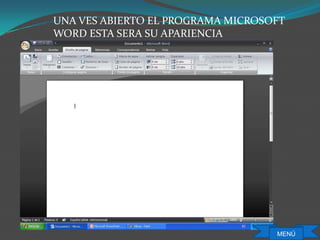 UNA VES ABIERTO EL PROGRAMA MICROSOFT
WORD ESTA SERA SU APARIENCIA
MENÚ
 