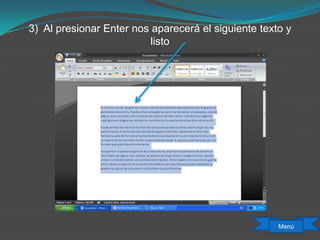 3) Al presionar Enter nos aparecerá el siguiente texto y
listo
Menú
 