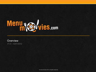 Overview
V1.0 - 12/01/2012




                    © menumovies 2012, all rights reserved.
 