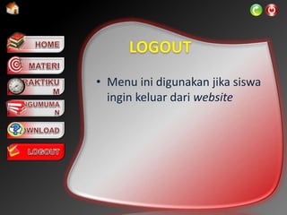 • Menu ini digunakan jika siswa
ingin keluar dari website
 