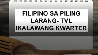 FILIPINO SA PILING
LARANG- TVL
IKALAWANG KWARTER
 