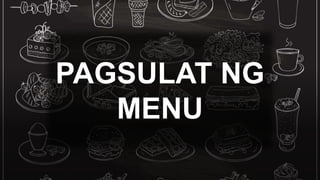 PAGSULAT NG
MENU
 