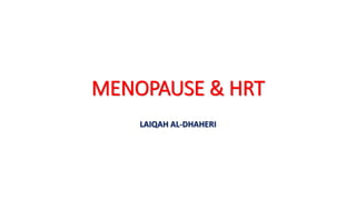 MENOPAUSE & HRT
LAIQAH AL-DHAHERI
 