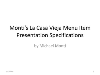 Monti’s La Casa Vieja Menu Item Presentation Specifications by Michael Monti 11/6/2009 1 