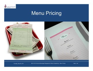 Menu Pricing




Thursday, May 26, 2011   BAC-5132 Food and Beverage Management-II-Menu Engineering – Menu Pricing   Slide 1 /44
 