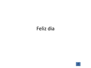 Feliz dia
 