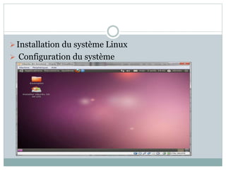 Installation du système Linux
 Configuration du système
 