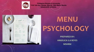 MENU
PSYCHOLOGY
PREPARED BY:
ANGELICA S.A REYES
MSHRM
Philippine Women’s University
1743 Taft Ave, Malate, Manila, 1004 Metro Manila
GRADUATE SCHOOL
 