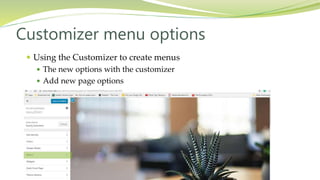  Using the Customizer to create menus
 The new options with the customizer
 Add new page options
Customizer menu options
 